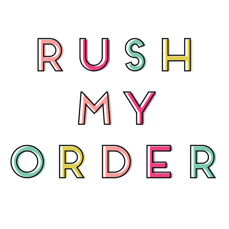 RUSH MY ORDER